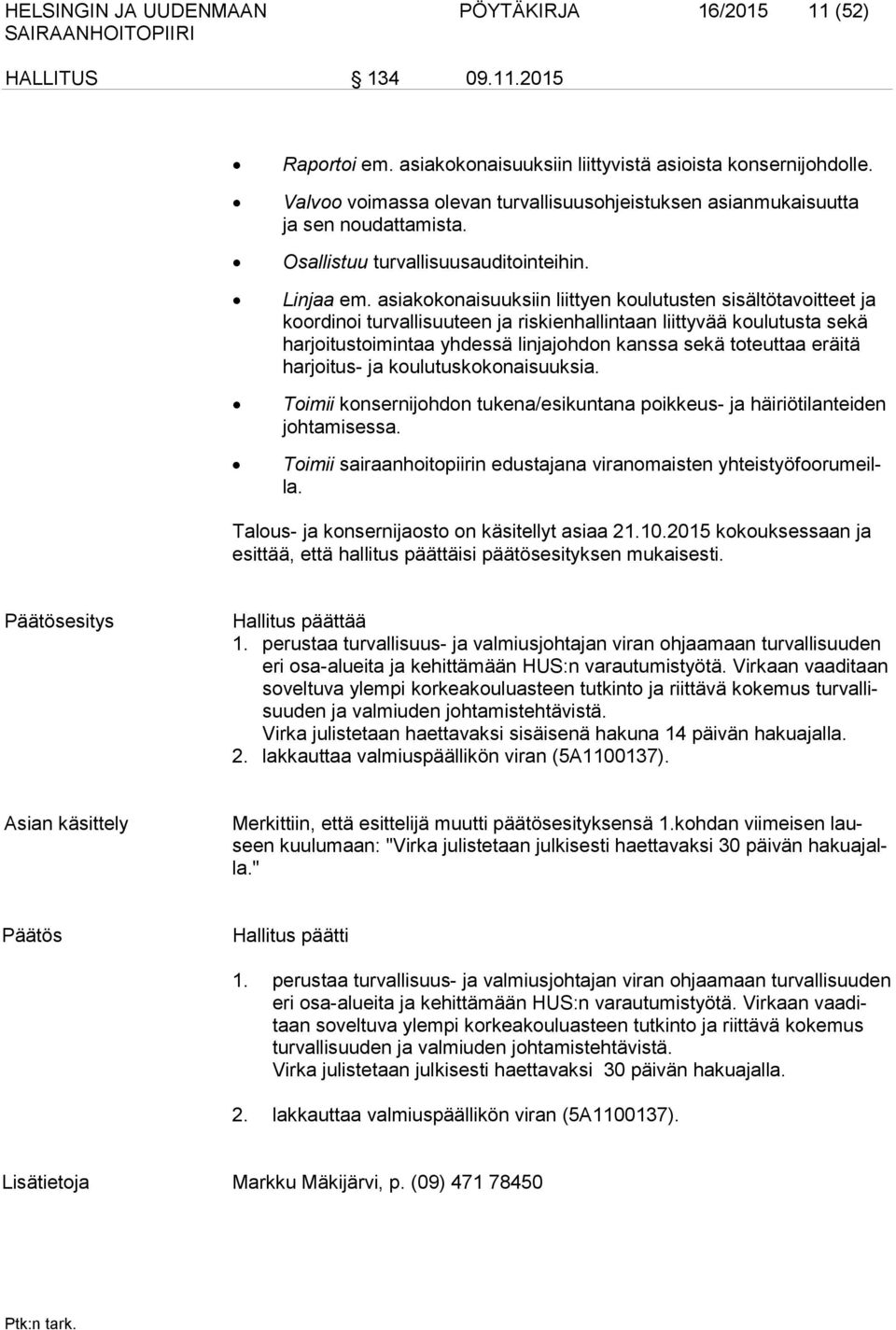 asiakokonaisuuksiin liittyen koulutusten sisältötavoitteet ja koordinoi turvallisuuteen ja riskienhallintaan liittyvää koulutusta sekä harjoitustoimintaa yhdessä linjajohdon kanssa sekä toteuttaa