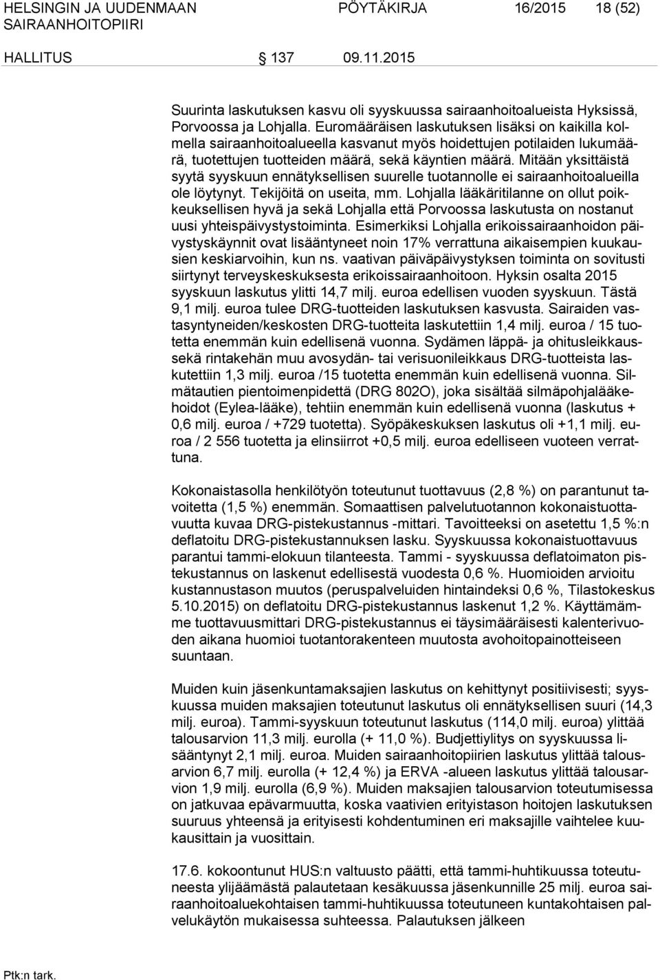 Mitään yksittäistä syytä syyskuun ennätyksellisen suurelle tuotannolle ei sairaanhoitoalueilla ole löytynyt. Tekijöitä on useita, mm.