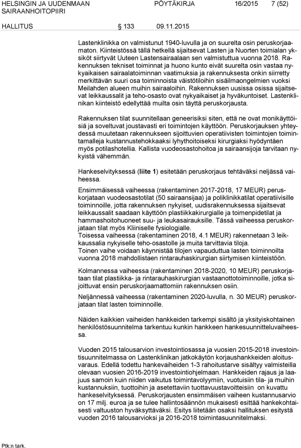 Rakennuksen tekniset toiminnat ja huono kunto eivät suurelta osin vastaa nykyaikaisen sairaalatoiminnan vaatimuksia ja rakennuksesta onkin siirretty merkittävän suuri osa toiminnoista väistötiloihin