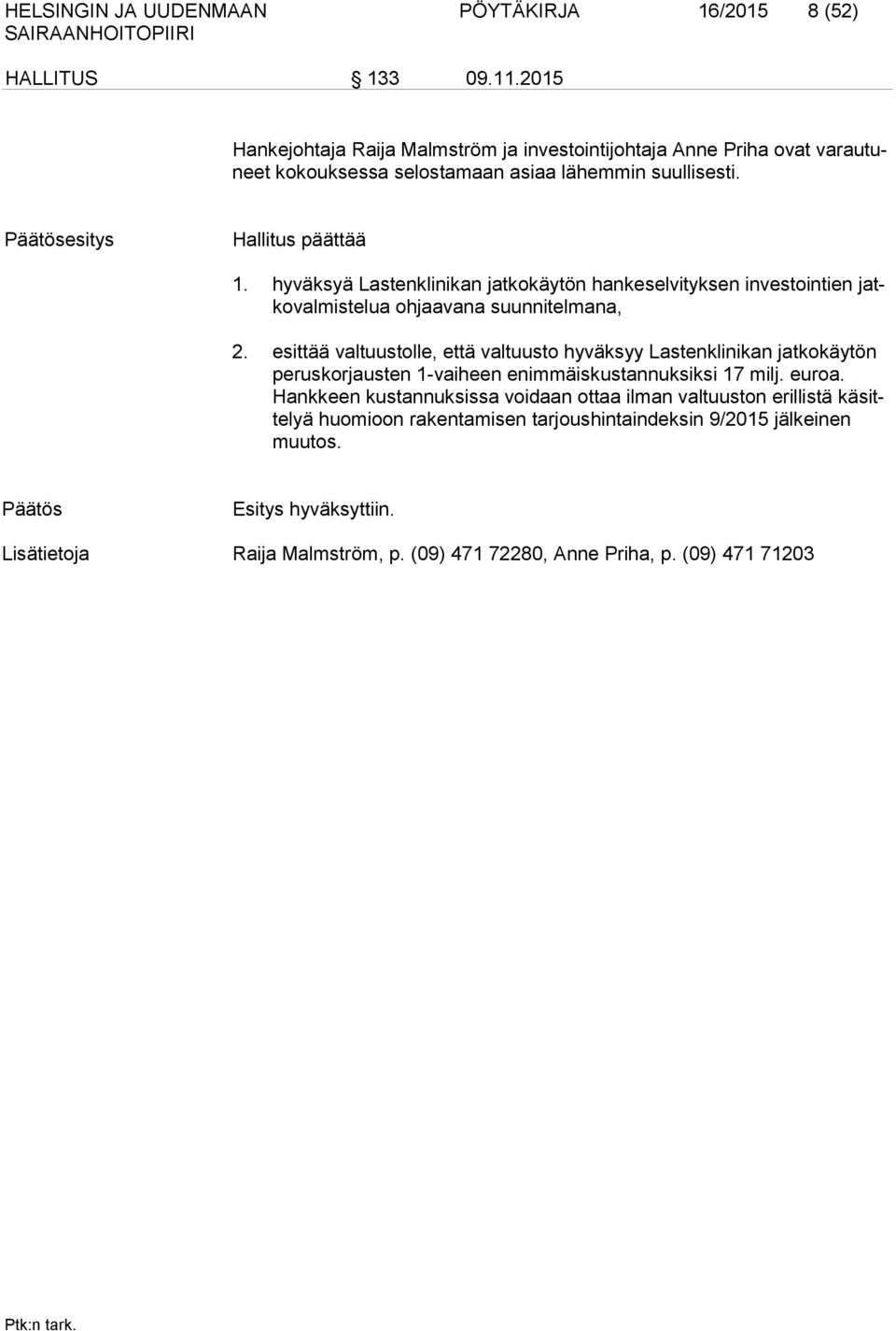 hyväksyä Lastenklinikan jatkokäytön hankeselvityksen investointien jatkovalmistelua ohjaavana suunnitelmana, 2.