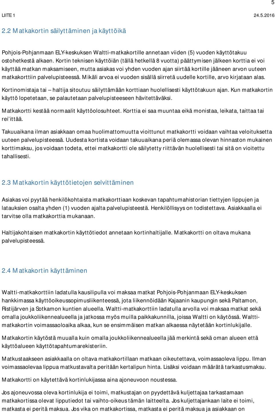 matkakorttiin palvelupisteessä. Mikäli arvoa ei vuoden sisällä siirretä uudelle kortille, arvo kirjataan alas.