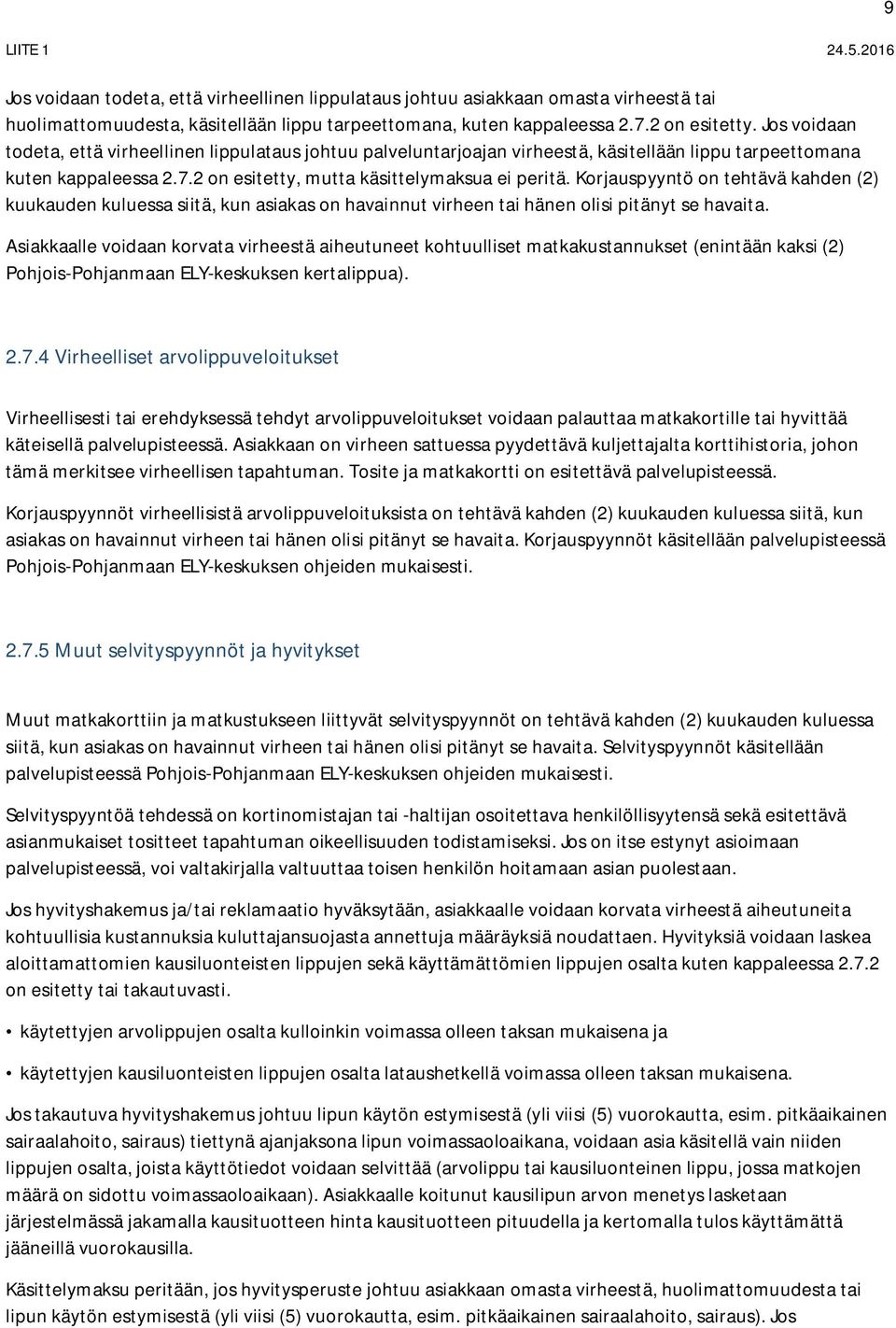 Korjauspyyntö on tehtävä kahden (2) kuukauden kuluessa siitä, kun asiakas on havainnut virheen tai hänen olisi pitänyt se havaita.