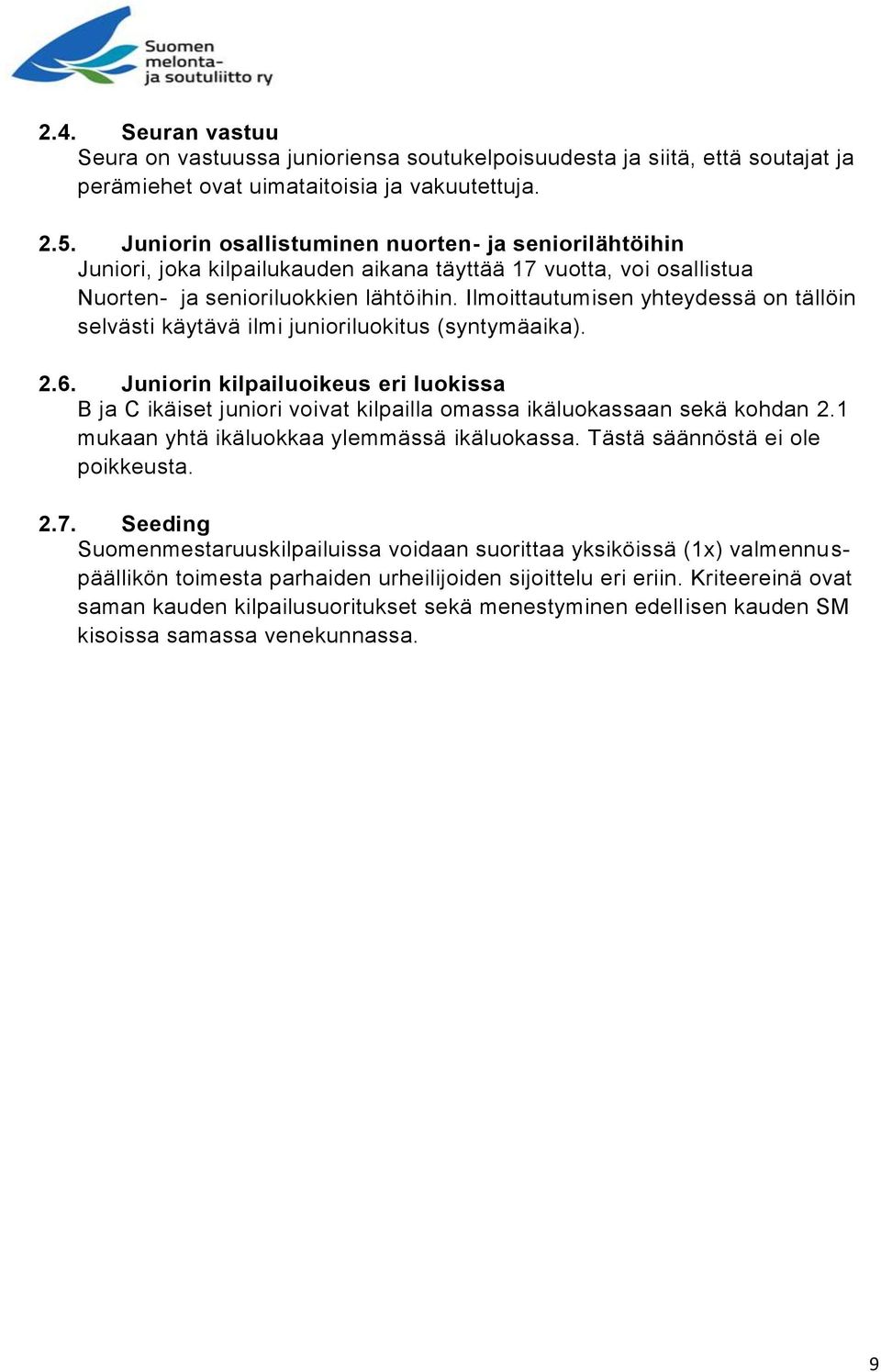 Ilmoittautumisen yhteydessä on tällöin selvästi käytävä ilmi junioriluokitus (syntymäaika). 2.6.