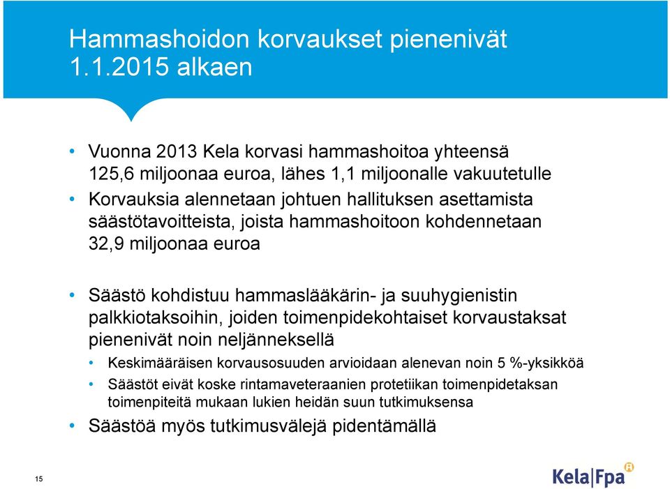 asettamista säästötavoitteista, joista hammashoitoon kohdennetaan 32,9 miljoonaa euroa Säästö kohdistuu hammaslääkärin- ja suuhygienistin palkkiotaksoihin, joiden