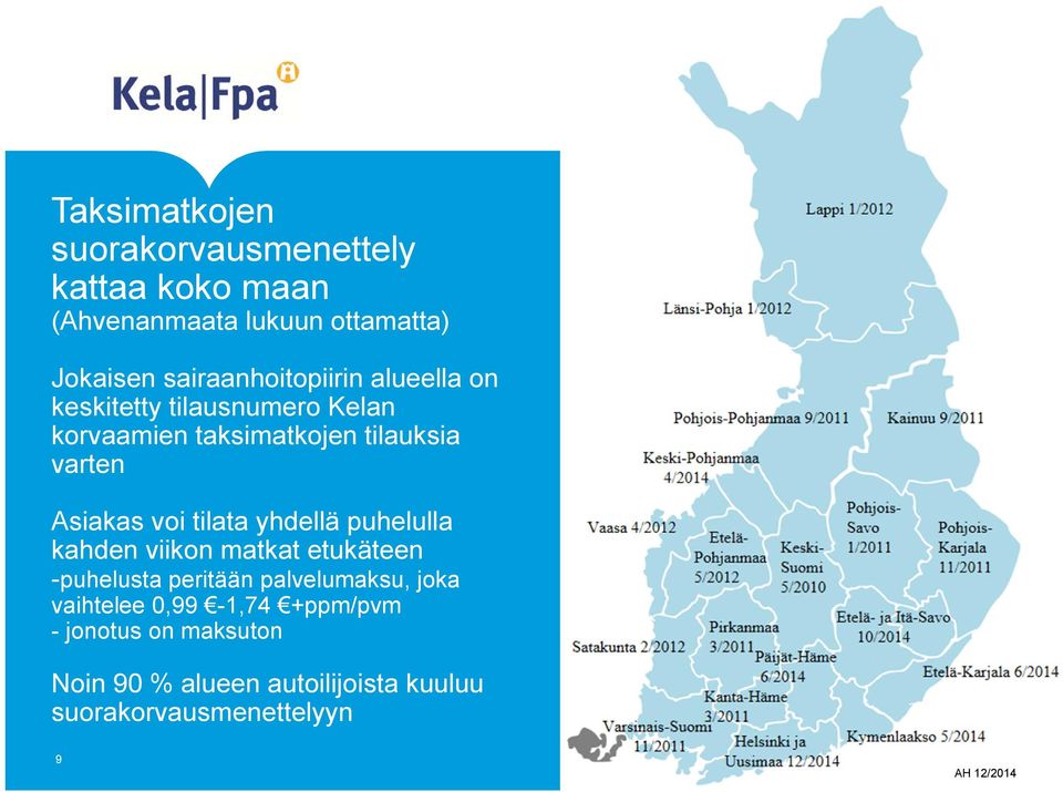 Asiakas voi tilata yhdellä puhelulla kahden viikon matkat etukäteen -puhelusta peritään palvelumaksu, joka