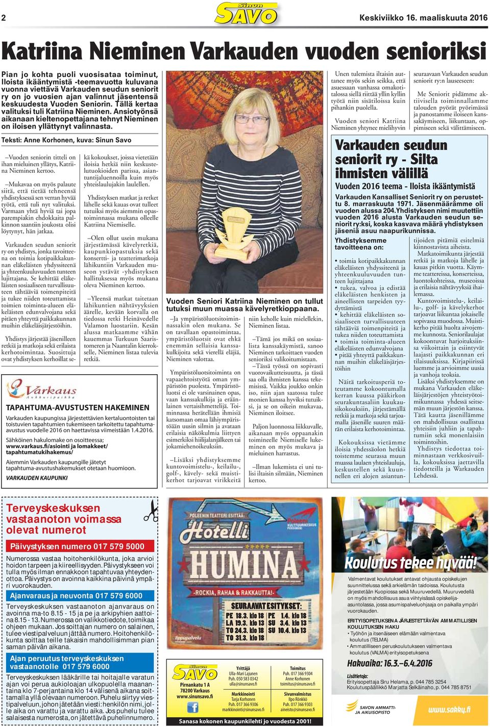 vuosien ajan valinnut jäsentensä keskuudesta Vuoden Seniorin. Tällä kertaa valituksi tuli Katriina Nieminen. Ansiotyönsä aikanaan kieltenopettajana tehnyt Nieminen on iloisen yllättynyt valinnasta.