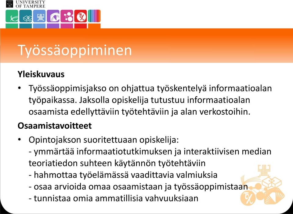 Osaamistavoitteet Opintojakson suoritettuaan opiskelija: - ymmärtää informaatiotutkimuksen ja interaktiivisen median