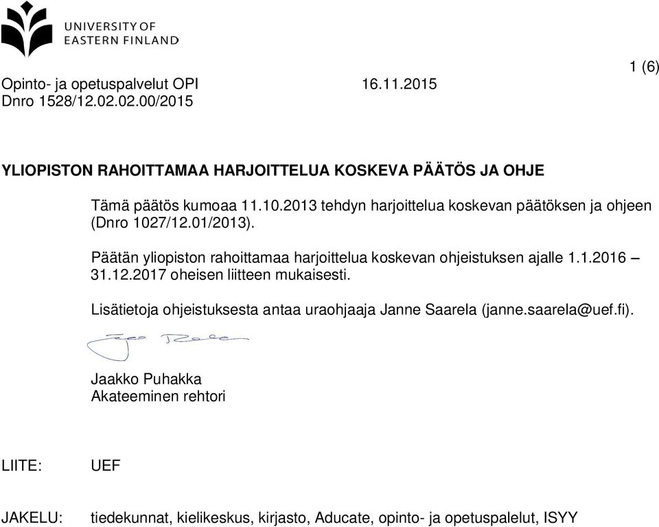 Päätän yliopiston rahoittamaa harjoittelua koskevan ohjeistuksen ajalle 1.1.2016 31.12.2017 oheisen liitteen mukaisesti.