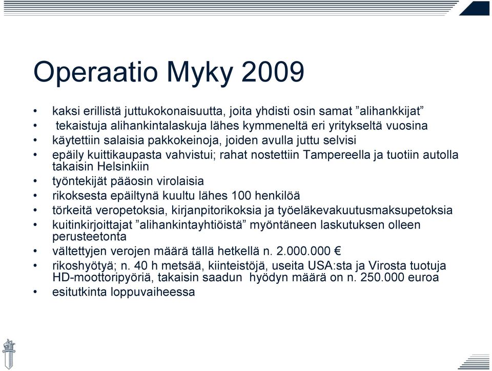 kuultu lähes 100 henkilöä törkeitä veropetoksia, kirjanpitorikoksia ja työeläkevakuutusmaksupetoksia kuitinkirjoittajat alihankintayhtiöistä myöntäneen laskutuksen olleen perusteetonta vältettyjen