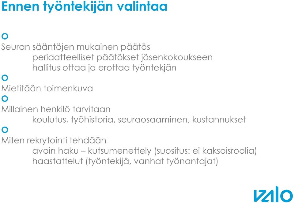 tarvitaan koulutus, työhistoria, seuraosaaminen, kustannukset Miten rekrytointi tehdään