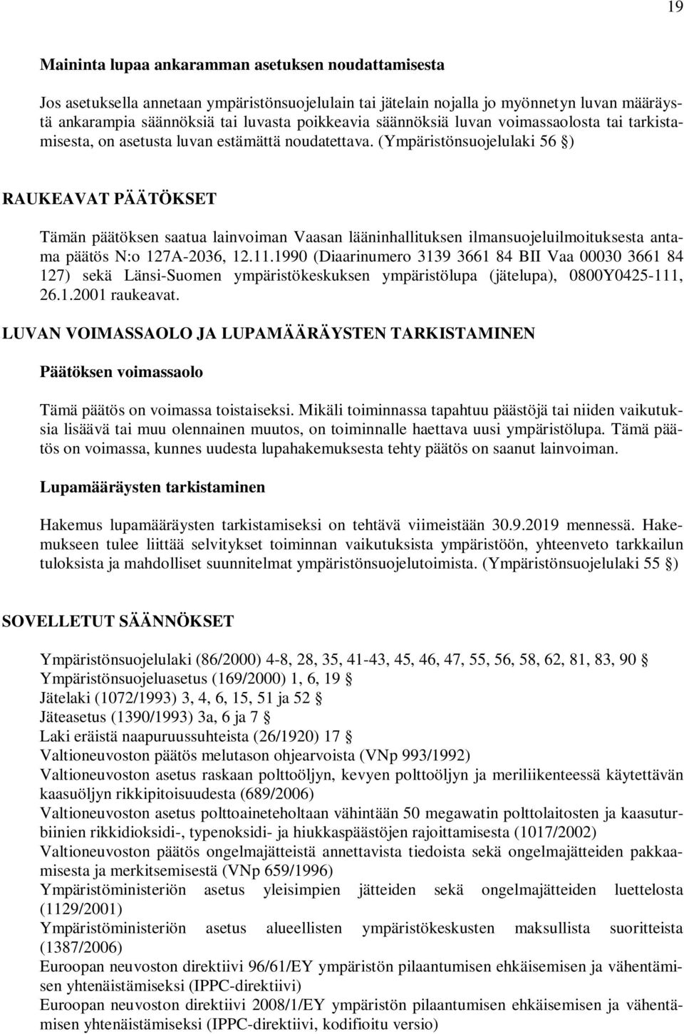 (Ympäristönsuojelulaki 56 ) RAUKEAVAT PÄÄTÖKSET Tämän päätöksen saatua lainvoiman Vaasan lääninhallituksen ilmansuojeluilmoituksesta antama päätös N:o 127A-2036, 12.11.