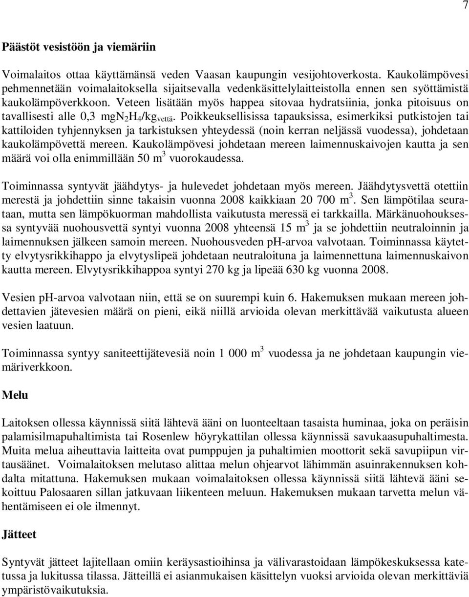 Veteen lisätään myös happea sitovaa hydratsiinia, jonka pitoisuus on tavallisesti alle 0,3 mgn 2 H 4 /kg vettä.