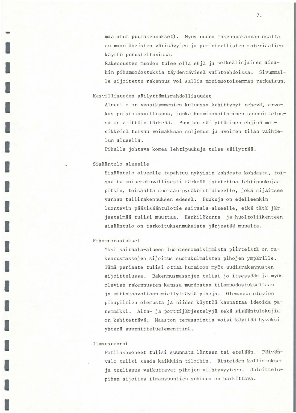 Kasviisuuden säiyttämismahdoisuudet Aueee on vuosikymmenien kuuessa kehittynyt rehevä, arvokas puistokasviisuus, jonka huomioonottaminen suunnitteussa on erittäin tärkeää.