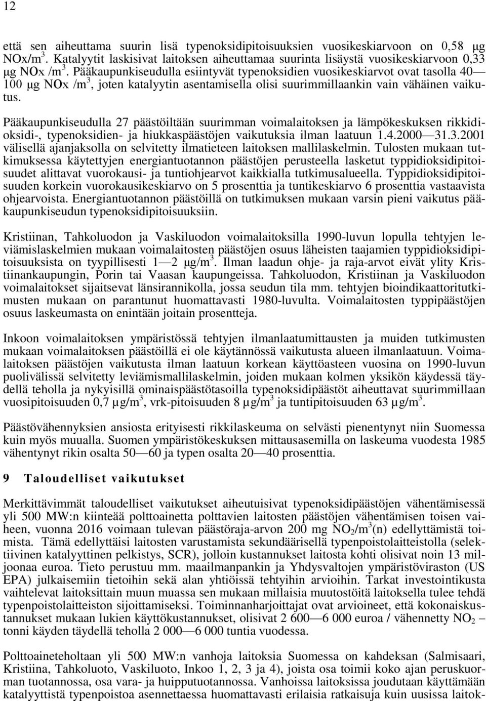 Pääkaupunkiseudulla 27 päästöiltään suurimman voimalaitoksen ja lämpökeskuksen rikkidioksidi-, typenoksidien- ja hiukkaspäästöjen vaikutuksia ilman laatuun 1.4.2000 31