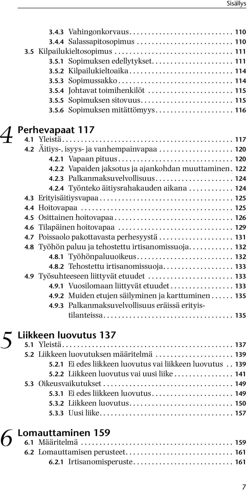 ...................... 115 3.5.5 Sopimuksen sitovuus......................... 115 3.5.6 Sopimuksen mitättömyys..................... 116 117 4.1 Yleistä.............................................. 117 4.2 Äitiys-, isyys- ja vanhempainvapaa.