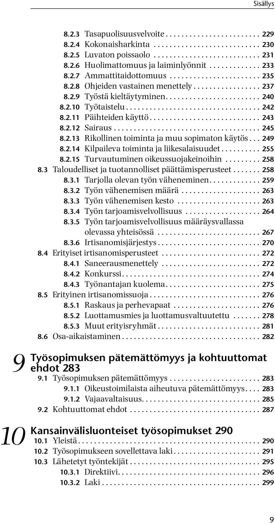 ................................. 242 8.2.11 Päihteiden käyttö............................ 243 8.2.12 Sairaus..................................... 245 8.2.13 Rikollinen toiminta ja muu sopimaton käytös.