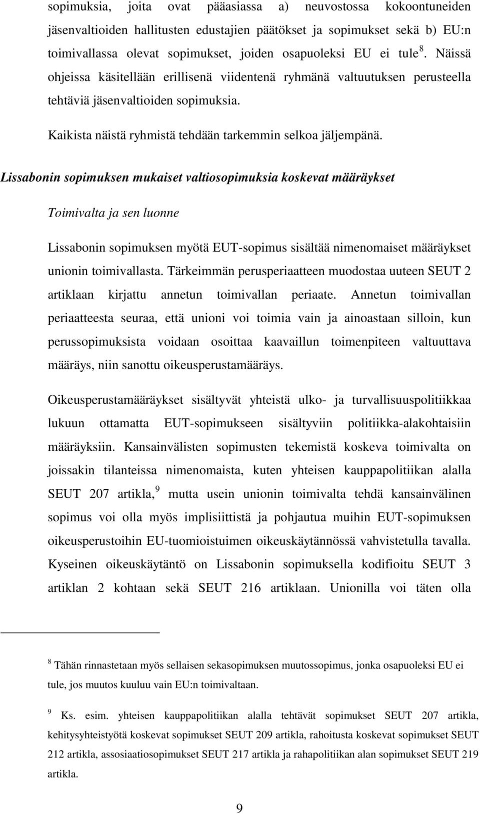 Lissabonin sopimuksen mukaiset valtiosopimuksia koskevat määräykset Toimivalta ja sen luonne Lissabonin sopimuksen myötä EUT-sopimus sisältää nimenomaiset määräykset unionin toimivallasta.