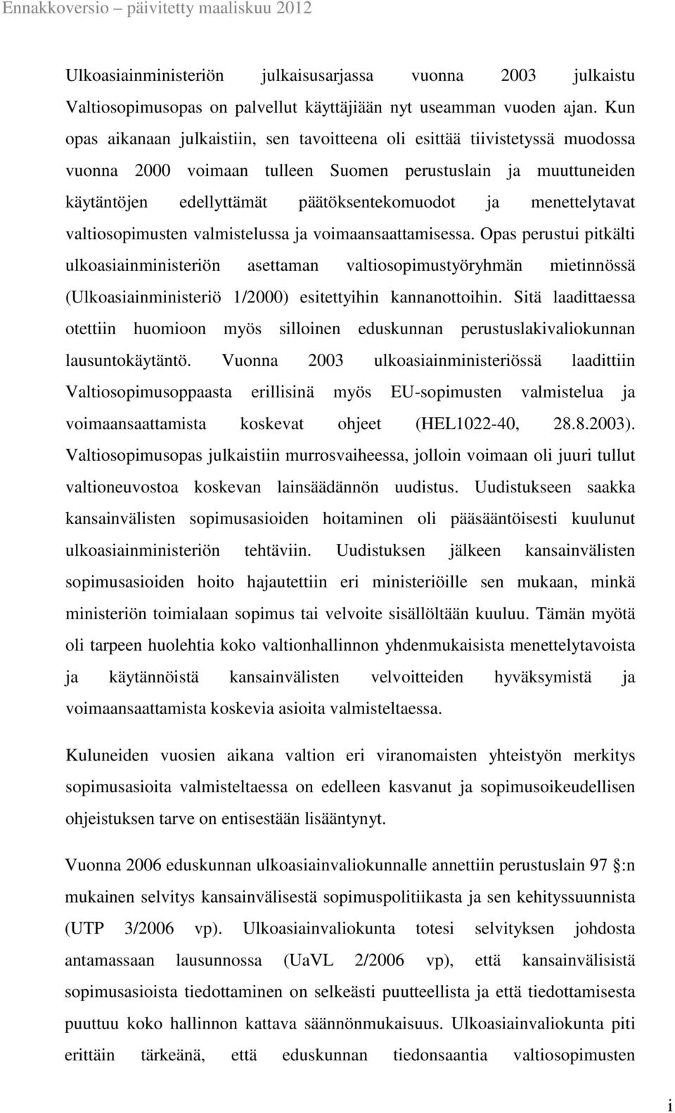 menettelytavat valtiosopimusten valmistelussa ja voimaansaattamisessa.
