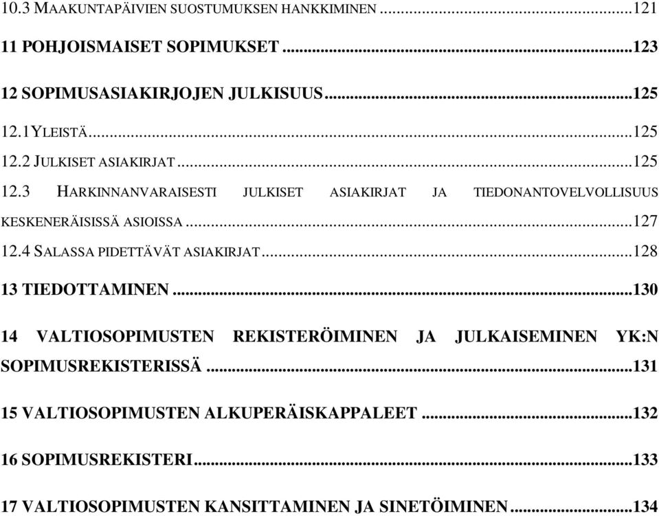 .. 127 12.4 SALASSA PIDETTÄVÄT ASIAKIRJAT... 128 13 TIEDOTTAMINEN.