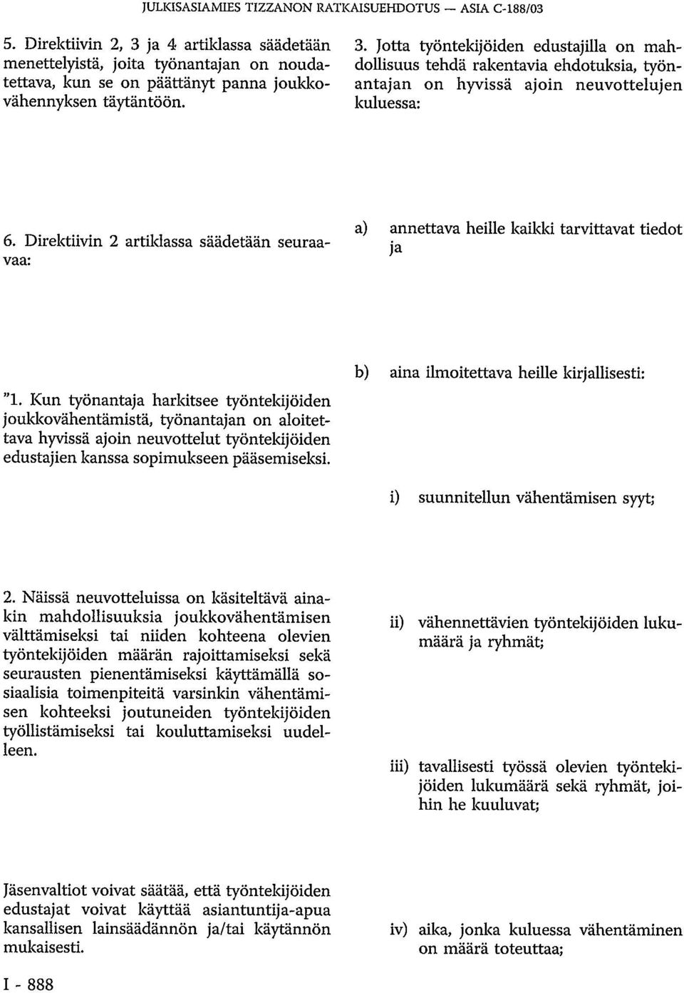 Direktiivin 2 artiklassa säädetään seuraavaa: a) annettava heille kaikki tarvittavat tiedot ja "1.