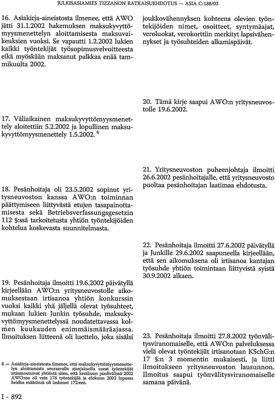 joukkovähennyksen kohteena olevien työntekijöiden nimet, osoitteet, syntymäajat, veroluokat, verokorttiin merkityt lapsivähennykset ja työsuhteiden alkamispäivät. 17.