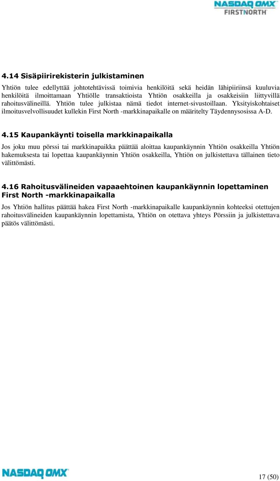 Yksityiskohtaiset ilmoitusvelvollisuudet kullekin First North -markkinapaikalle on määritelty Täydennysosissa A-D. 4.