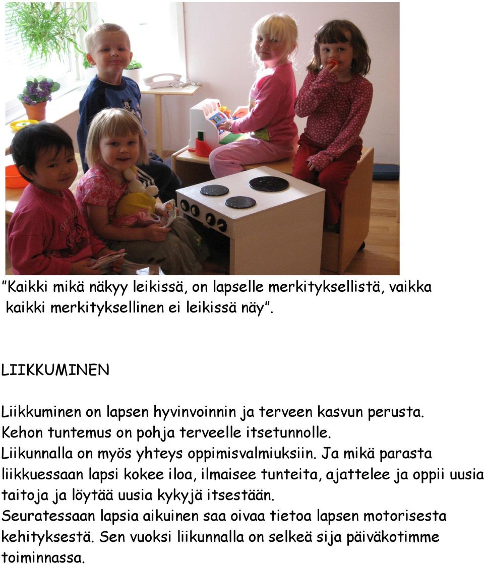 Liikunnalla on myös yhteys oppimisvalmiuksiin.