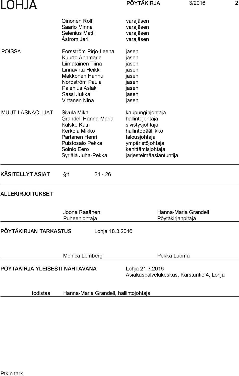 Henri talousjohtaja Puistosalo Pekka ympäristöjohtaja Soinio Eero kehittämisjohtaja Syrjälä Juha-Pekka järjestelmäasiantuntija KÄSITELLYT ASIAT :t 21-26 ALLEKIRJOITUKSET Joona Räsänen Puheenjohtaja