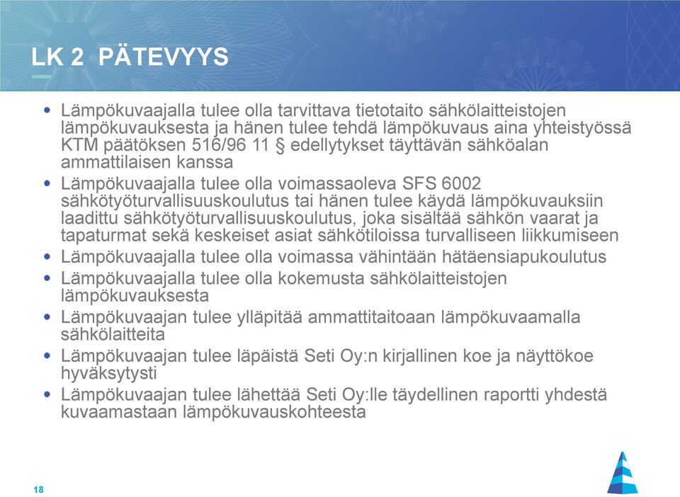 sisältää sähkön vaarat ja tapaturmat sekä keskeiset asiat sähkötiloissa turvalliseen liikkumiseen Lämpökuvaajalla tulee olla voimassa vähintään hätäensiapukoulutus Lämpökuvaajalla tulee olla