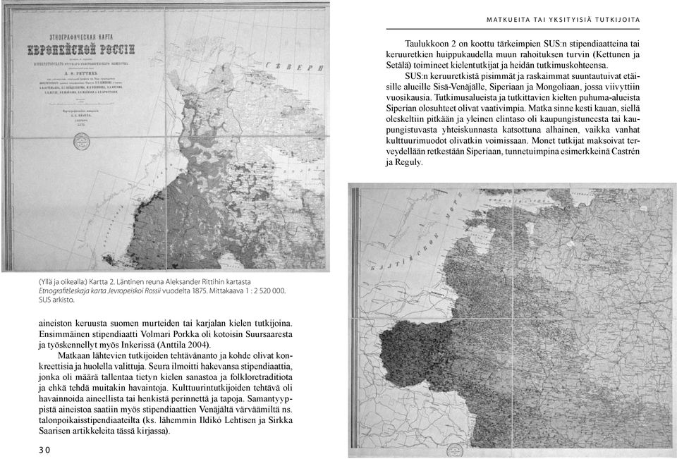 Tutkimusalueista ja tutkittavien kielten puhuma-alueis ta Siperian olosuhteet olivat vaativimpia.