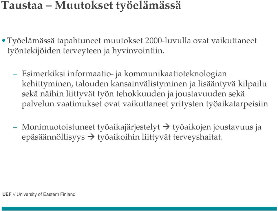 Esimerkiksi informaatio- ja kommunikaatioteknologian kehittyminen, talouden kansainvälistyminen ja lisääntyvä kilpailu sekä