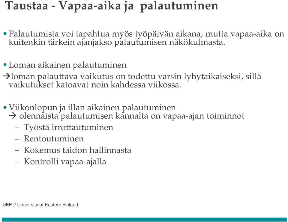 Loman aikainen palautuminen loman palauttava vaikutus on todettu varsin lyhytaikaiseksi, sillä vaikutukset katoavat noin