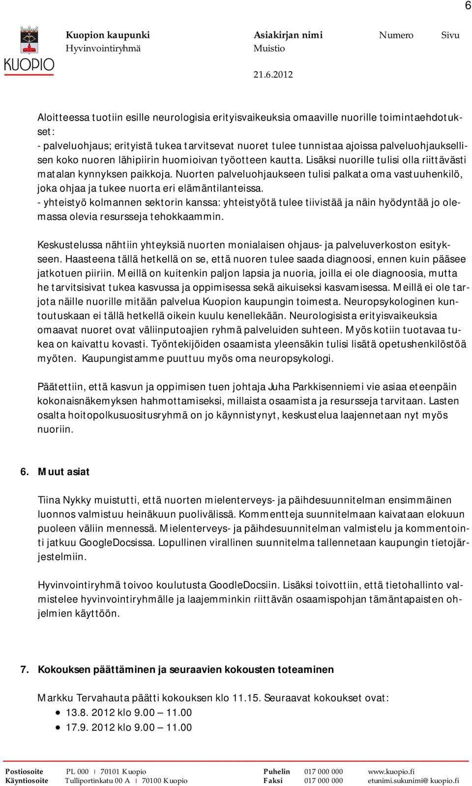 Nuorten palveluohjaukseen tulisi palkata oma vastuuhenkilö, joka ohjaa ja tukee nuorta eri elämäntilanteissa.