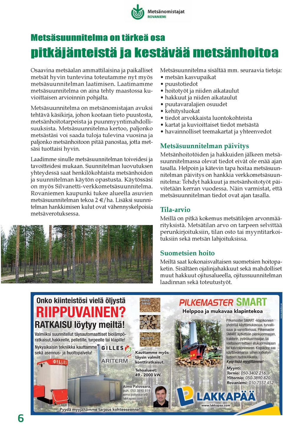 Metsäsuunnitelma on metsänomistajan avuksi tehtävä käsikirja, johon kootaan tieto puustosta, metsänhoitotarpeista ja puunmyyntimahdollisuuksista.