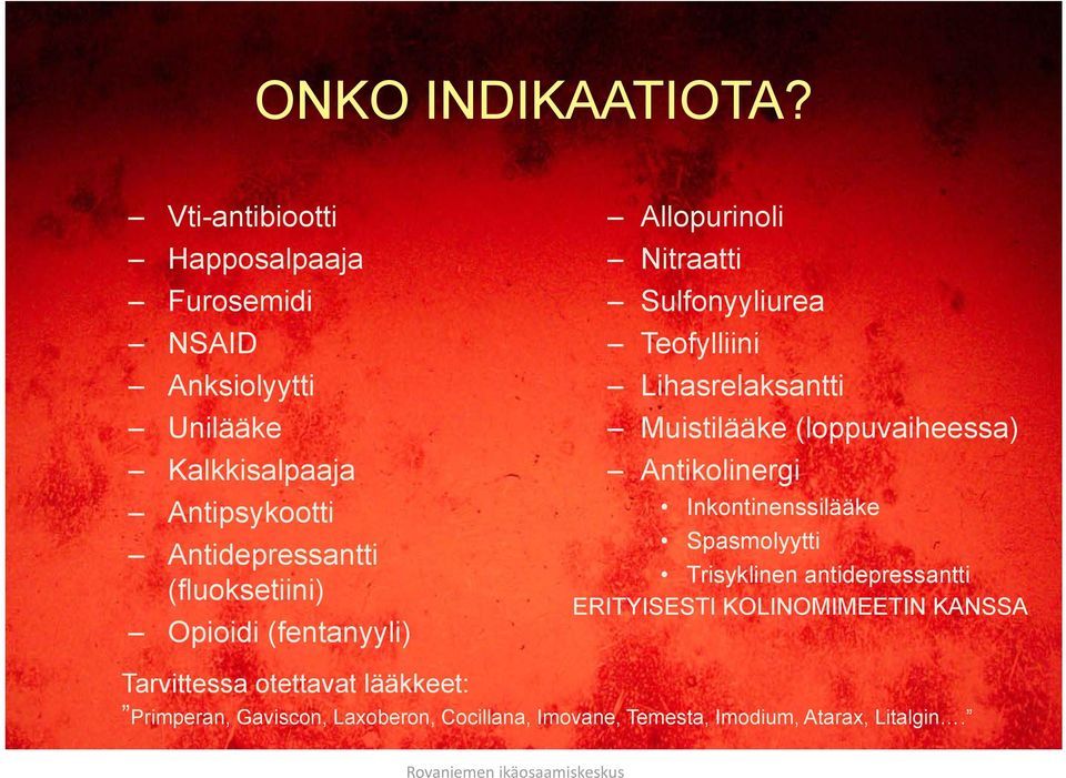 (fluoksetiini) Opioidi (fentanyyli) Allopurinoli Nitraatti Sulfonyyliurea Teofylliini Lihasrelaksantti Muistilääke