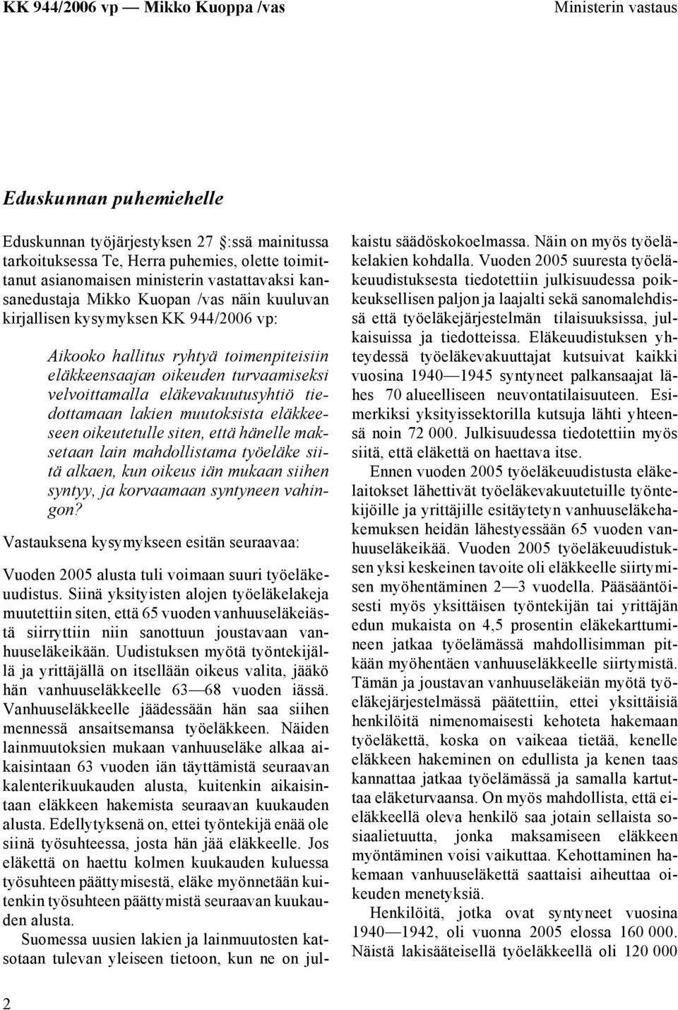 lakien muutoksista eläkkeeseen oikeutetulle siten, että hänelle maksetaan lain mahdollistama työeläke siitä alkaen, kun oikeus iän mukaan siihen syntyy, ja korvaamaan syntyneen vahingon?