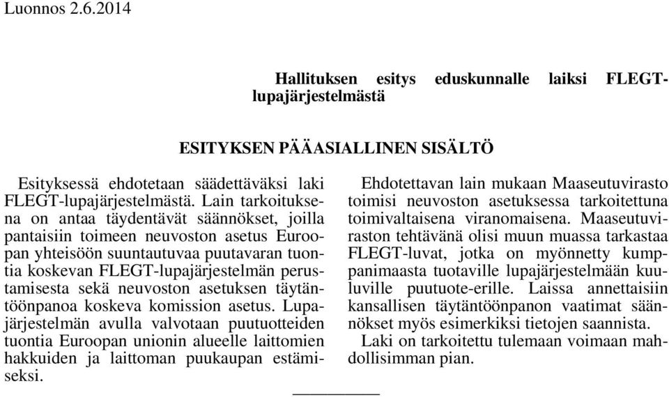 neuvoston asetuksen täytäntöönpanoa koskeva komission asetus. Lupajärjestelmän avulla valvotaan puutuotteiden tuontia Euroopan unionin alueelle laittomien hakkuiden ja laittoman puukaupan estämiseksi.