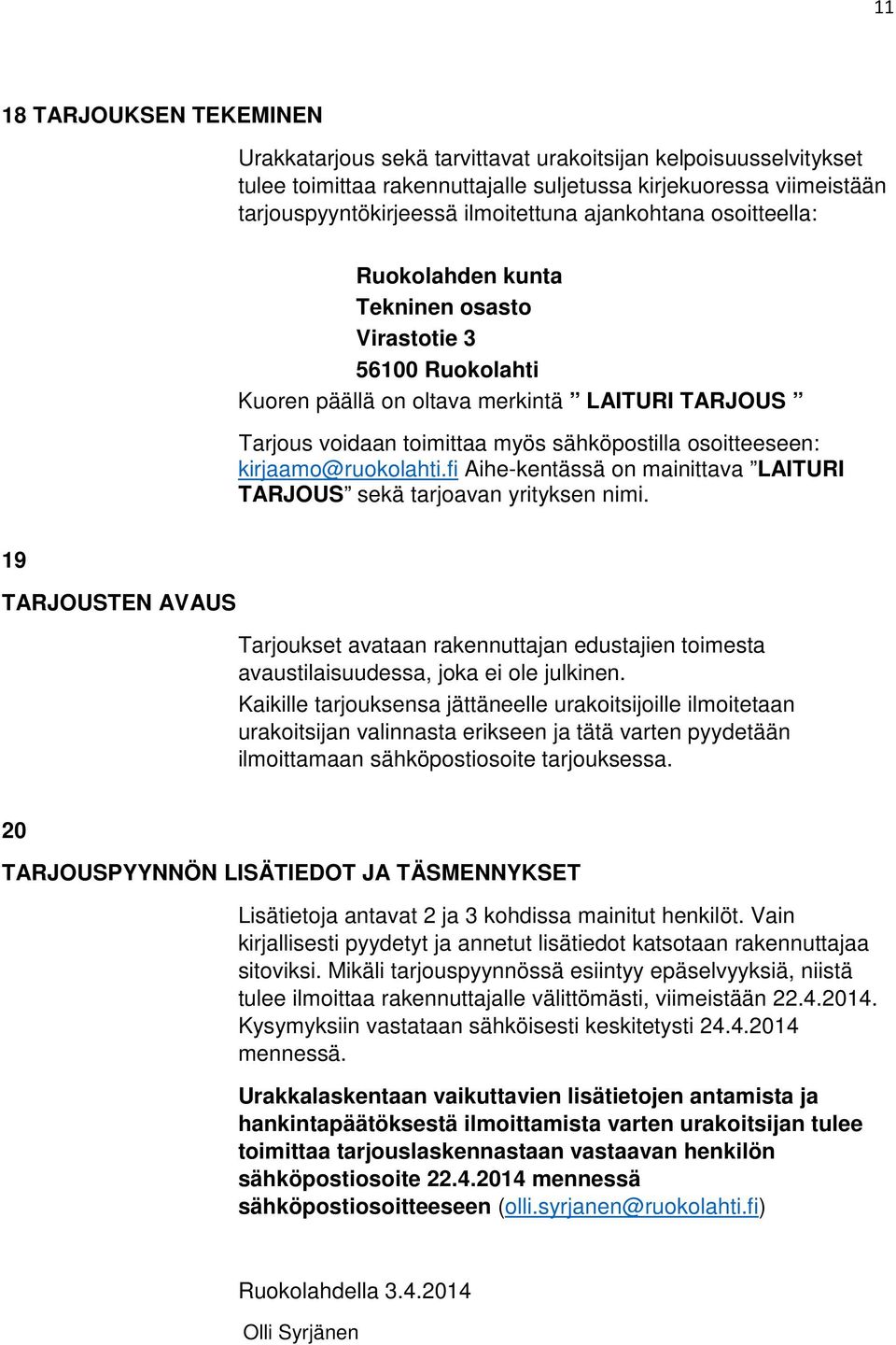 kirjaamo@ruokolahti.fi Aihe-kentässä on mainittava LAITURI TARJOUS sekä tarjoavan yrityksen nimi.