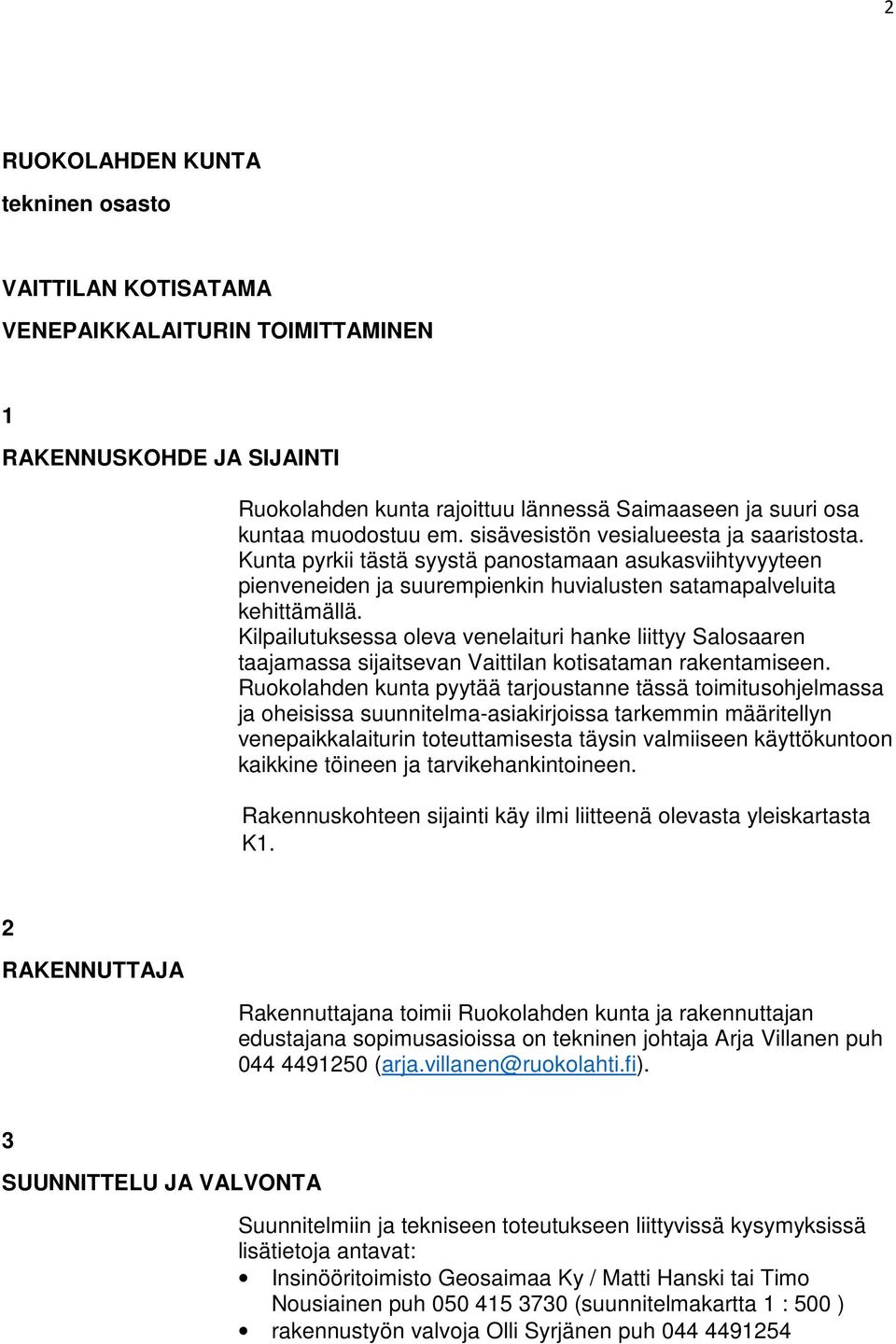 Kilpailutuksessa oleva venelaituri hanke liittyy Salosaaren taajamassa sijaitsevan Vaittilan kotisataman rakentamiseen.
