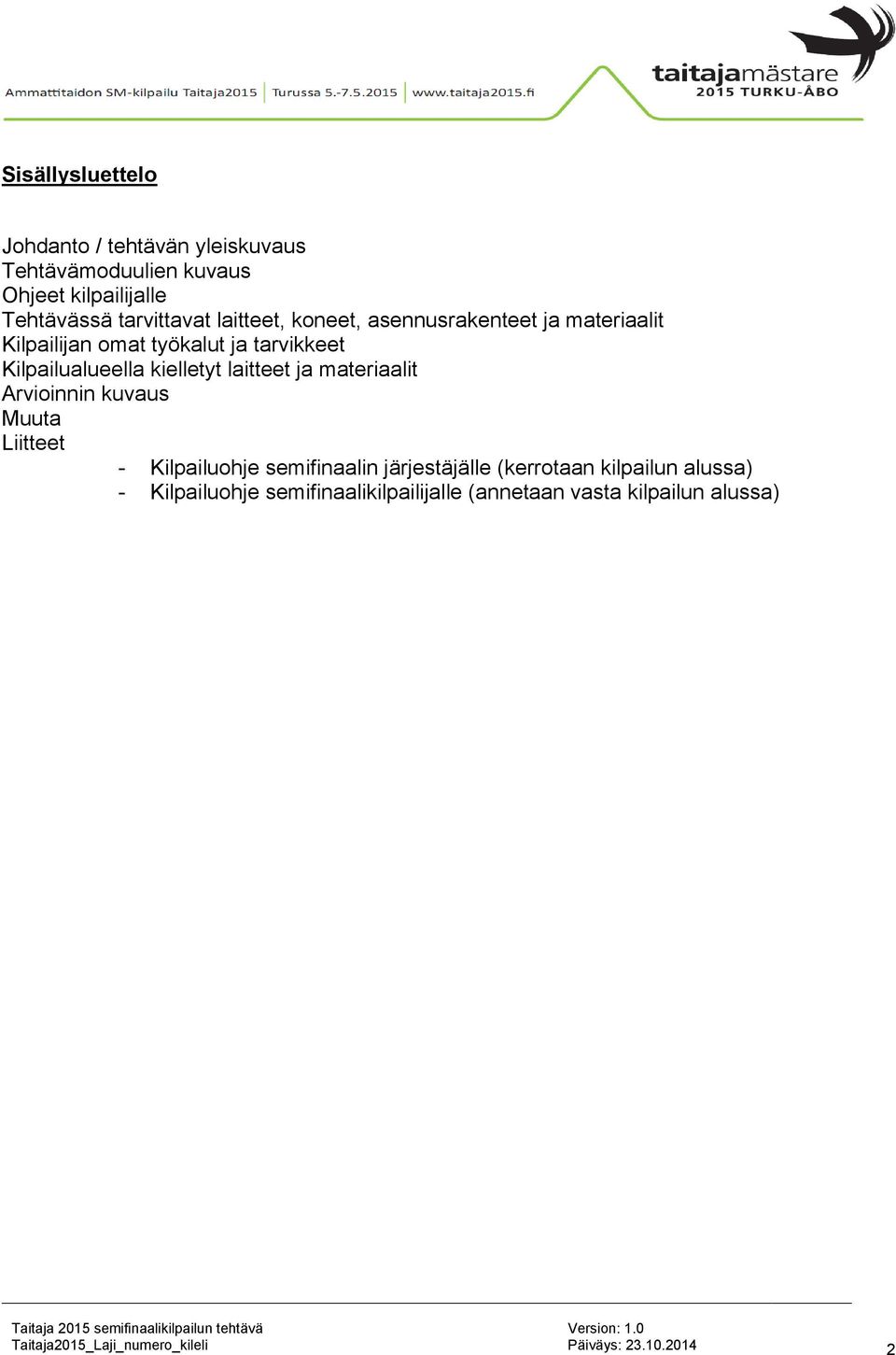 Kilpailualueella kielletyt laitteet ja materiaalit Arvioinnin kuvaus Muuta Liitteet - Kilpailuohje semifinaalin