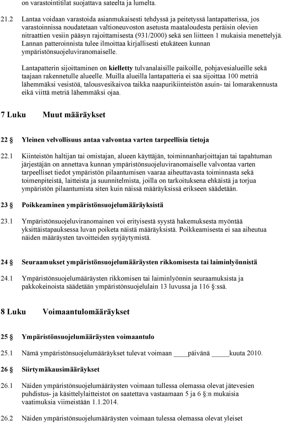 rajoittamisesta (931/2000) sekä sen liitteen 1 mukaisia menettelyjä. Lannan patteroinnista tulee ilmoittaa kirjallisesti etukäteen kunnan ympäristönsuojeluviranomaiselle.