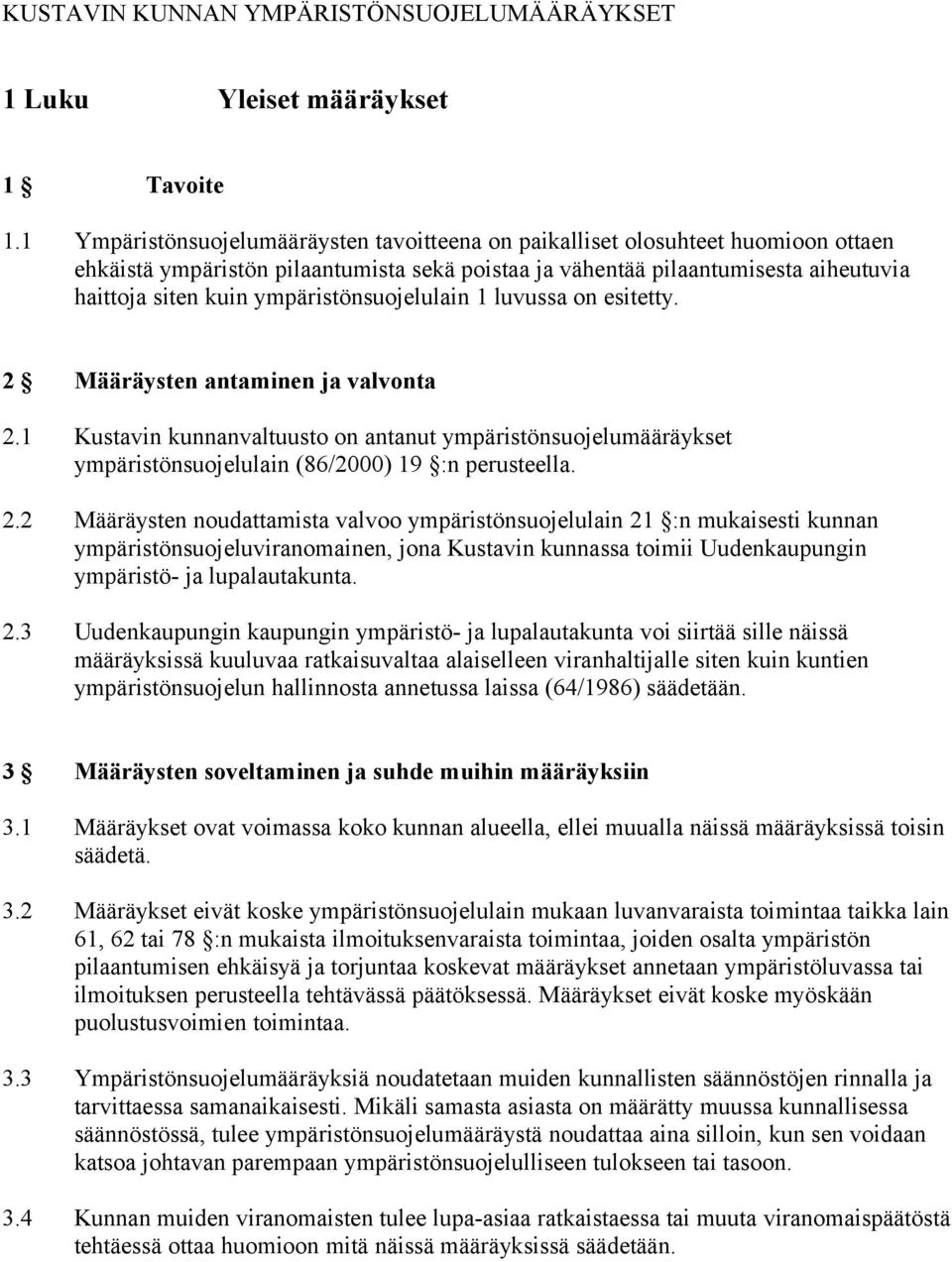 ympäristönsuojelulain 1 luvussa on esitetty. 2 Määräysten antaminen ja valvonta 2.1 Kustavin kunnanvaltuusto on antanut ympäristönsuojelumääräykset ympäristönsuojelulain (86/2000) 19 :n perusteella.