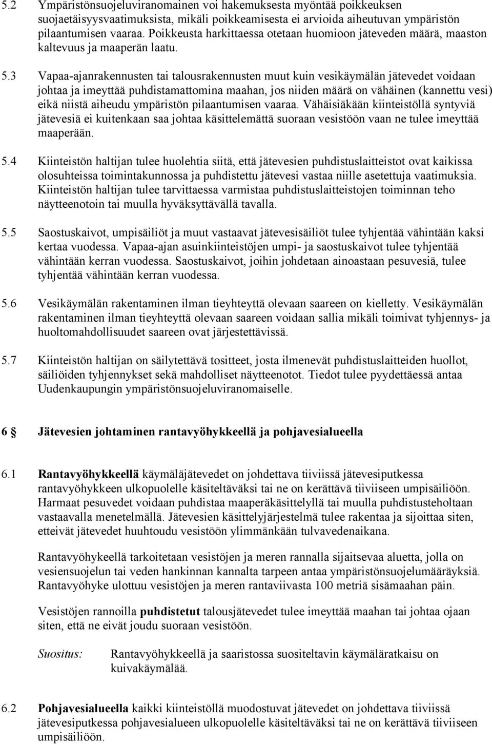 3 Vapaa-ajanrakennusten tai talousrakennusten muut kuin vesikäymälän jätevedet voidaan johtaa ja imeyttää puhdistamattomina maahan, jos niiden määrä on vähäinen (kannettu vesi) eikä niistä aiheudu