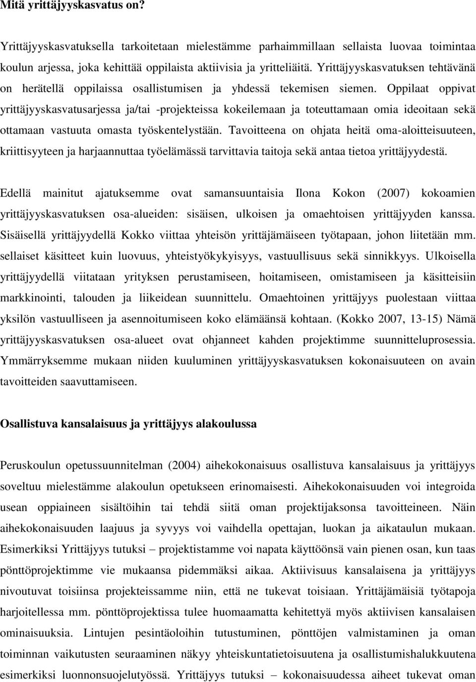 Oppilaat oppivat yrittäjyyskasvatusarjessa ja/tai -projekteissa kokeilemaan ja toteuttamaan omia ideoitaan sekä ottamaan vastuuta omasta työskentelystään.