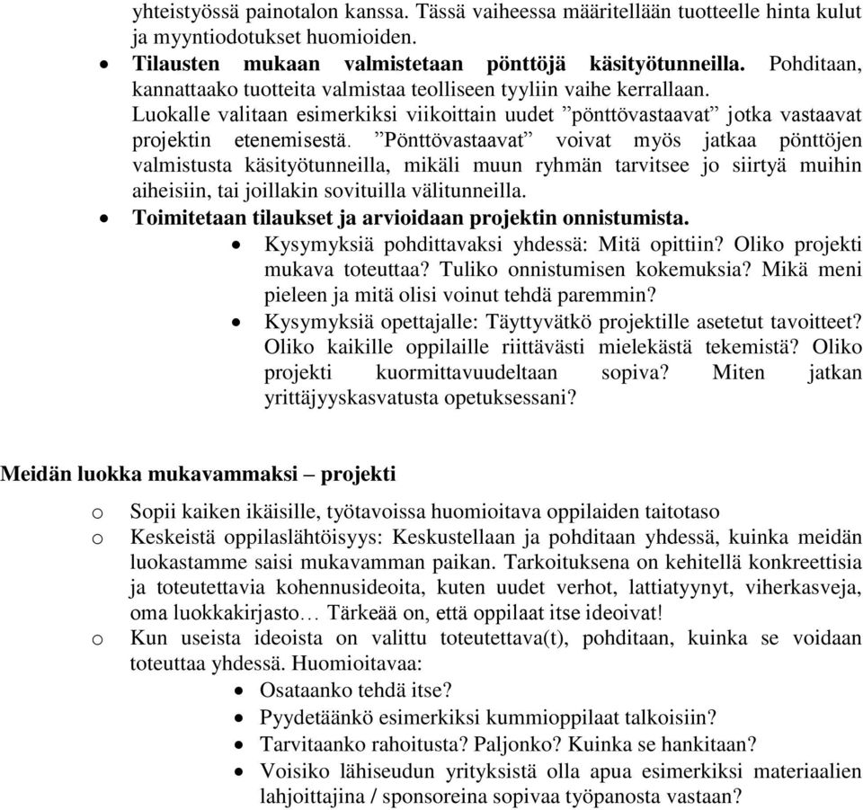 Pönttövastaavat voivat myös jatkaa pönttöjen valmistusta käsityötunneilla, mikäli muun ryhmän tarvitsee jo siirtyä muihin aiheisiin, tai joillakin sovituilla välitunneilla.