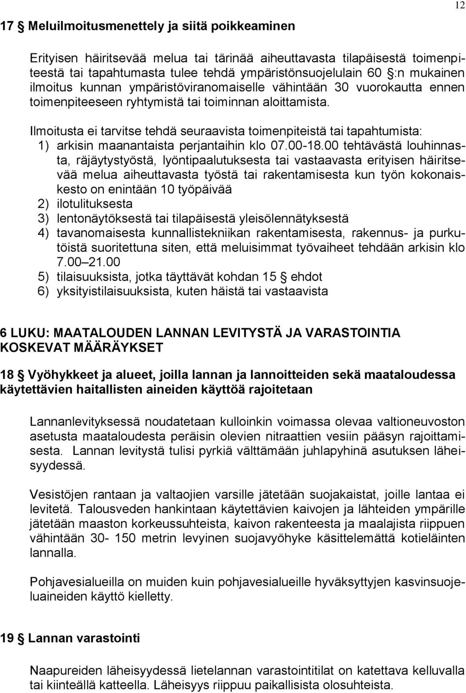 Ilmoitusta ei tarvitse tehdä seuraavista toimenpiteistä tai tapahtumista: 1) arkisin maanantaista perjantaihin klo 07.00-18.