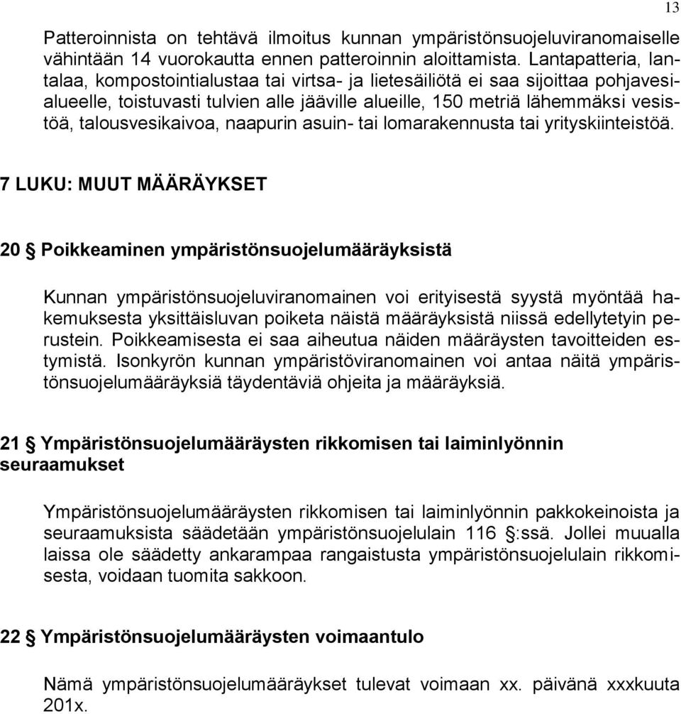 talousvesikaivoa, naapurin asuin- tai lomarakennusta tai yrityskiinteistöä.