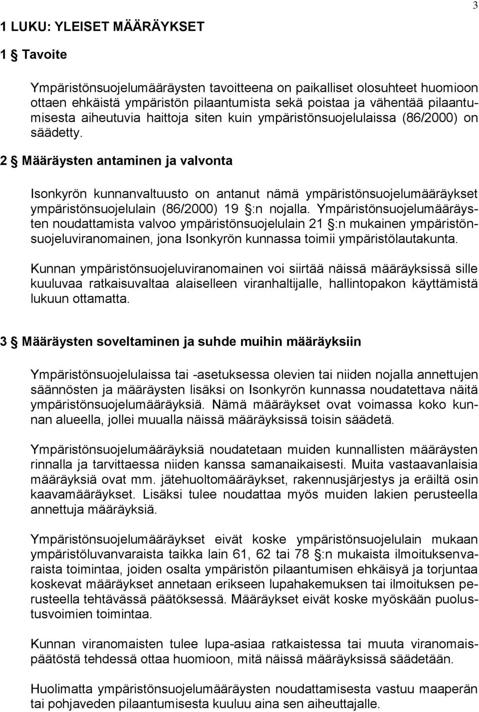 2 Määräysten antaminen ja valvonta Isonkyrön kunnanvaltuusto on antanut nämä ympäristönsuojelumääräykset ympäristönsuojelulain (86/2000) 19 :n nojalla.