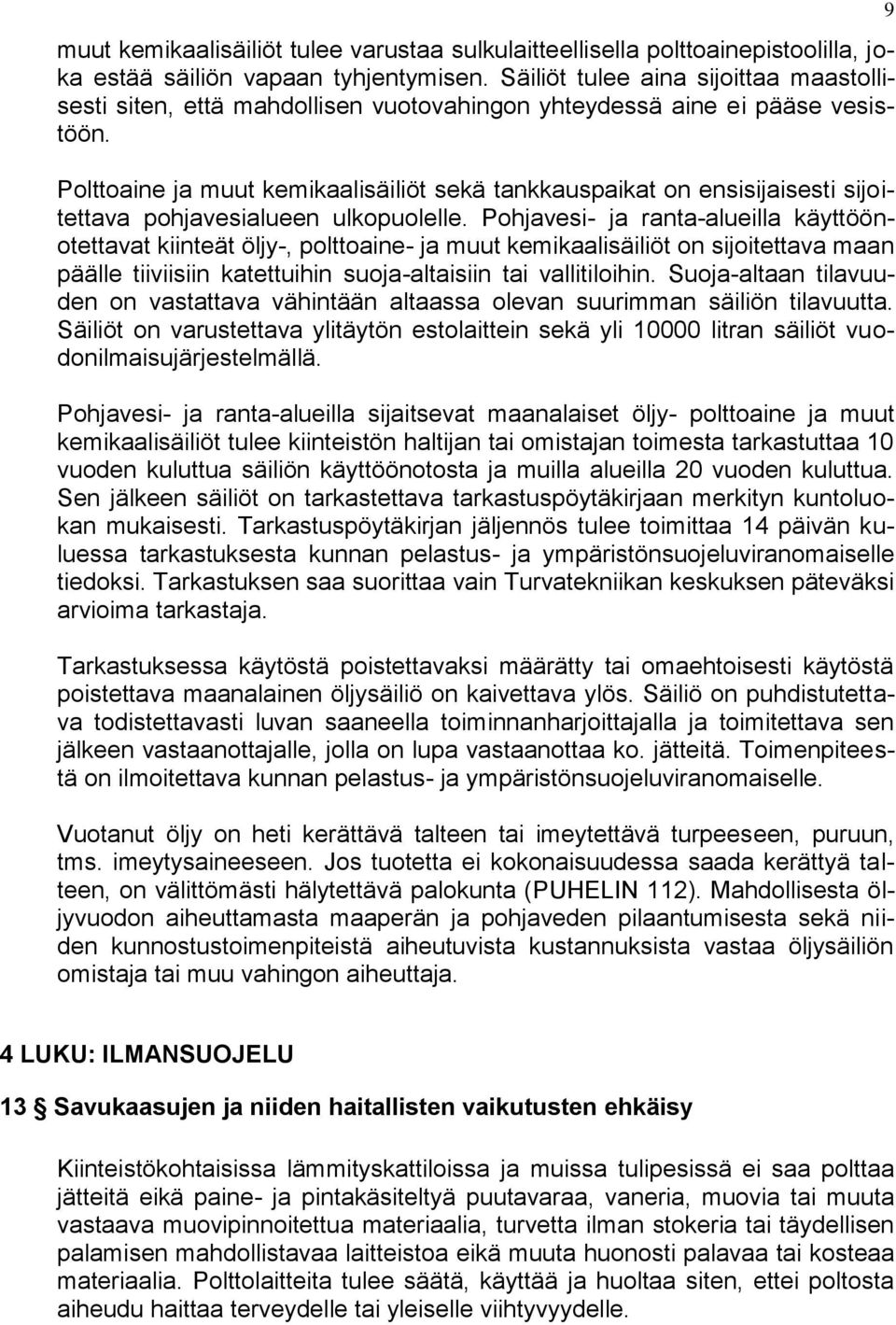 Polttoaine ja muut kemikaalisäiliöt sekä tankkauspaikat on ensisijaisesti sijoitettava pohjavesialueen ulkopuolelle.