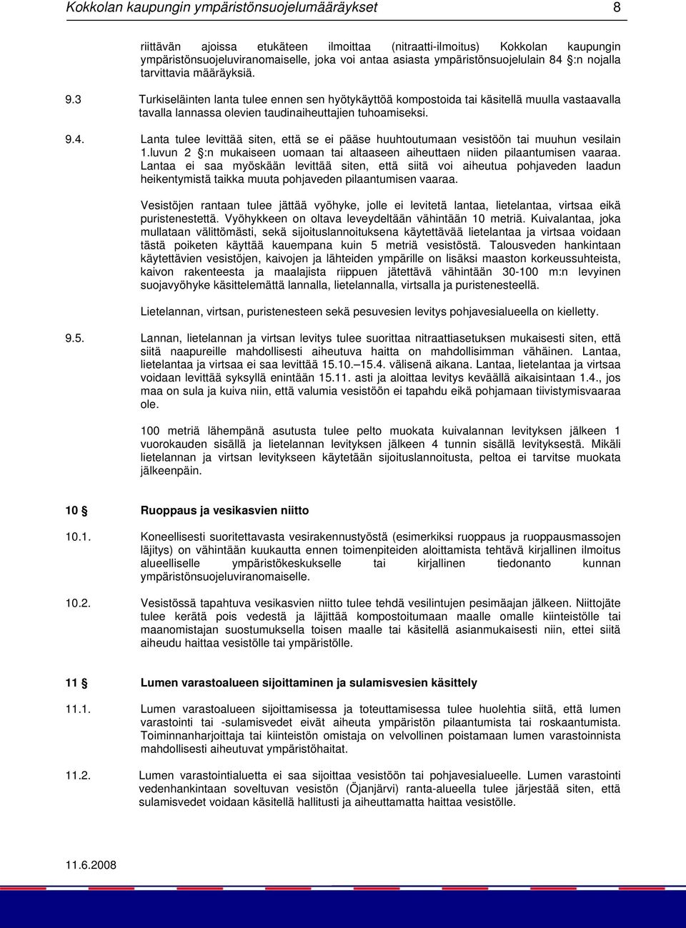 3 Turkiseläinten lanta tulee ennen sen hyötykäyttöä kompostoida tai käsitellä muulla vastaavalla tavalla lannassa olevien taudinaiheuttajien tuhoamiseksi. 9.4.